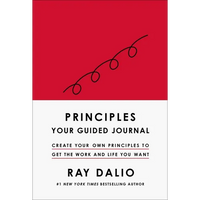 Principles: Your Guided Journal (Create Your Own Principles to Get the Work and Life You Want) - Hardcover