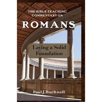 The Bible Teaching Commentary on Romans: Laying a Solid Foundation - Paperback