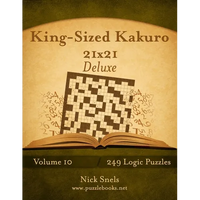 King-Sized Kakuro 21x21 Deluxe - Volume 10 - 249 Logic Puzzles - Paperback