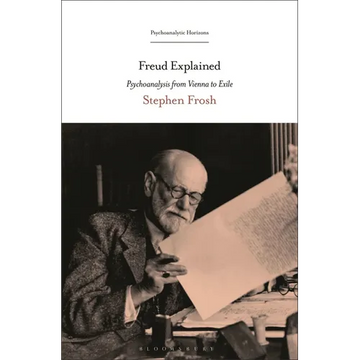 Freud Explained: Psychoanalysis from Vienna to Exile - Hardcover