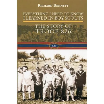 Everything I Need to Know I Learned in Boy Scouts: The Story of Troop 826 - Paperback