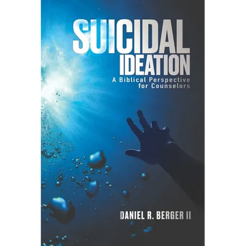 Suicidal Ideation: A Biblical Perspective for Counselors - Paperback