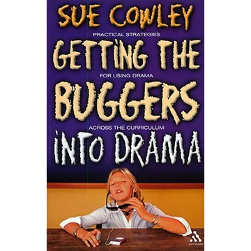 Getting the Buggers Into Drama: [Practical Strategies for Using Drama Across the Curriculum] - Paperback
