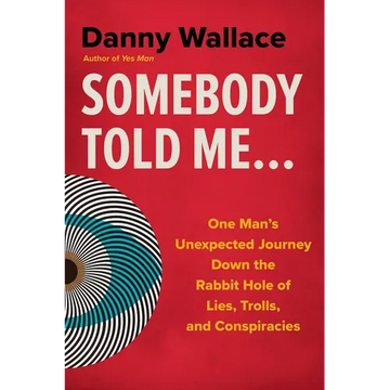 Somebody Told Me...: One Man's Unexpected Journey Down the Rabbit Hole of Lies, Trolls, and Conspiracies - Paperback