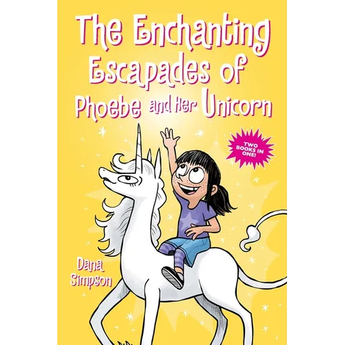 The Enchanting Escapades of Phoebe and Her Unicorn: Two Books in One!