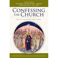 Confessing the Church: Explorations in Constructive Dogmatics - Paperback