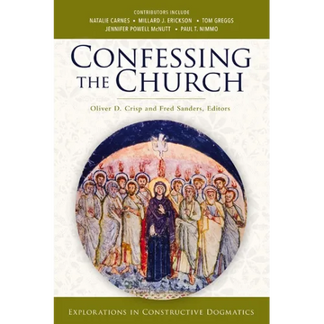 Confessing the Church: Explorations in Constructive Dogmatics - Paperback