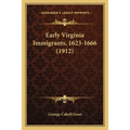 Early Virginia Immigrants, 1623-1666 (1912)