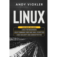Linux: This book includes: Linux for Beginners + Linux Command Lines and Shell Scripting + Linux Security and Administration - Paperback