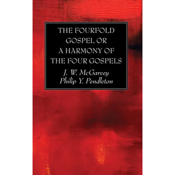 The Fourfold Gospel or a Harmony of the Four Gospels - Paperback