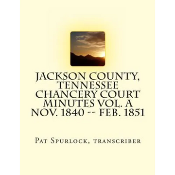 Jackson County, Tennessee Chancery Court Minutes Vol. A Nov. 1840 -- Feb. 1851 - Paperback