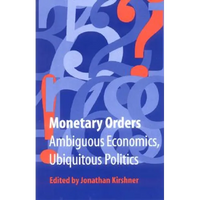 Monetary Orders: Ambiguous Economics, Ubiquitous Politics - Paperback