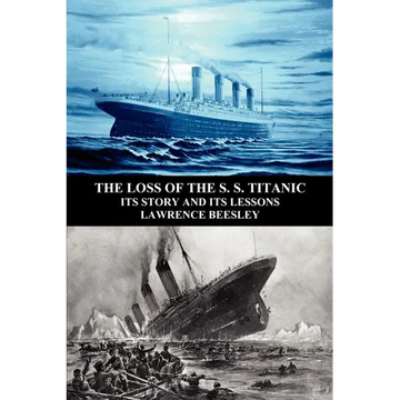 The Loss of the S. S. Titanic: Its Story and Its Lessons - Paperback