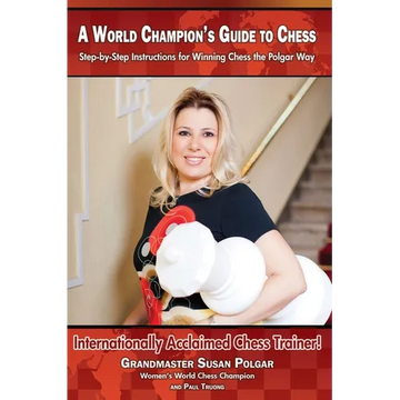 A World Champion's Guide to Chess: Step-By-Step Instructions for Winning Chess the Polgar Way! - Paperback
