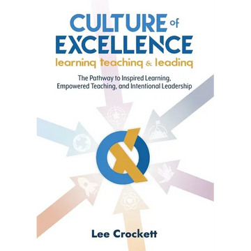 Culture of Excellence: Culture of Excellence: The Pathway to Inspired Learning, Empowered Teaching and Intentional Leadership - Paperback