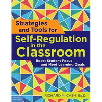 Strategies and Tools for Self-Regulation in the Classroom: Boost Student Focus and Meet Learning Goals - Paperback