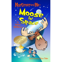 Mortimer and Me: Moose In Space: (#4 in the Mortimer and Me series) - Paperback