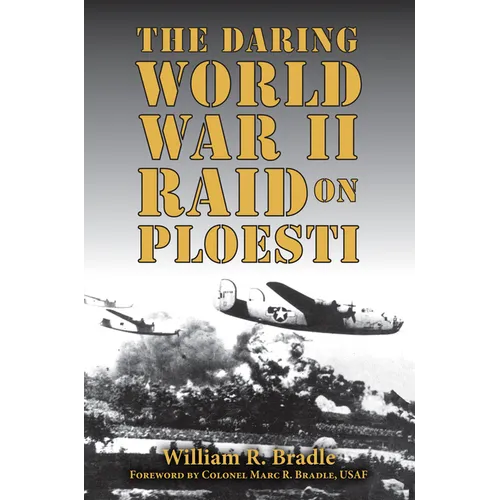 The Daring World War II Raid on Ploesti