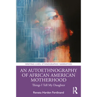 An Autoethnography of African American Motherhood: Things I Tell My Daughter - Paperback