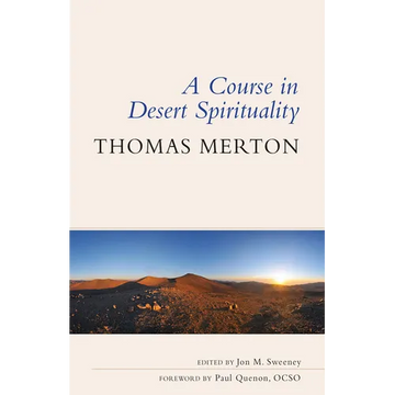A Course in Desert Spirituality: Fifteen Sessions with the Famous Trappist Monk - Paperback