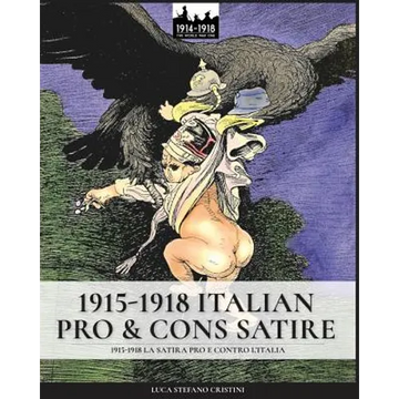 1915-1918 Italian pro & cons satire: 1915-1918 La satira pro e contro l'Italia - Paperback