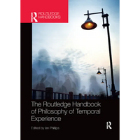 The Routledge Handbook of Philosophy of Temporal Experience - Paperback