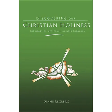 Discovering Christian Holiness: The Heart of Wesleyan-Holiness Theology - Hardcover