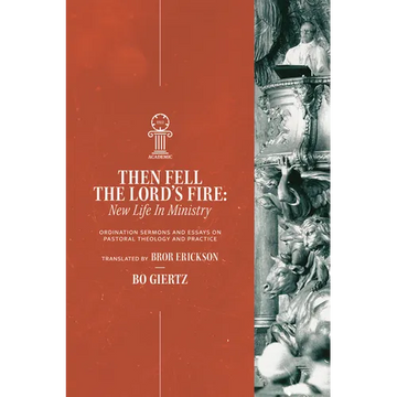 Then Fell the Lord's Fire: New Life in Ministry. Ordination Sermons and Essays on Pastoral Theology and Practice - Paperback