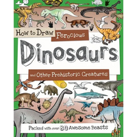How to Draw Ferocious Dinosaurs and Other Prehistoric Creatures: Packed with Over 80 Amazing Dinosaurs - Paperback