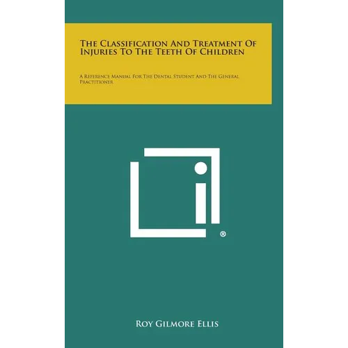 The Classification and Treatment of Injuries to the Teeth of Children: A Reference Manual for the Dental Student and the General Practitioner