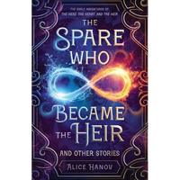 The Spare Who Became the Heir and Other Stories: The Early Adventures of The Head, the Heart, and the Heir - Paperback