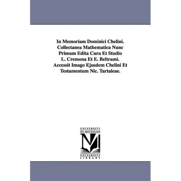 In Memoriam Dominici Chelini. Collectanea Mathematica Nunc Primum Edita Cura Et Studio L. Cremona Et E. Beltrami. Accessit Imago Ejusdem Chelini Et Te - Paperback