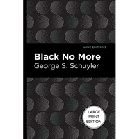 Black No More: Being an Account of the Strange and Wonderful Workings of Science in the Land of the Free A.D. 1933-1940 - Paperback