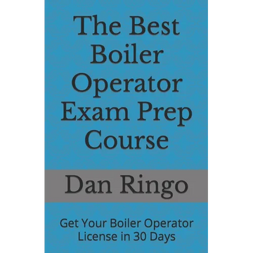 The Best Boiler Operator Exam Prep Course: Get Your Boiler Operator License in 30 Days - Paperback