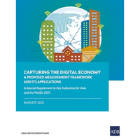 Capturing the Digital Economy: A Proposed Measurement Framework and Its Applications--A Special Supplement to Key Indicators for Asia and the Pacific - Paperback