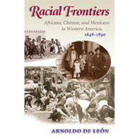Racial Frontiers: Africans, Chinese, and Mexicans in Western America, 1848-1891 - Paperback