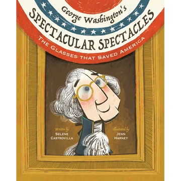 George Washington's Spectacular Spectacles: The Glasses That Saved America - Hardcover