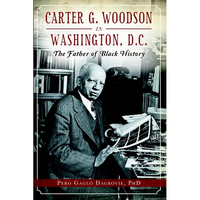 Carter G. Woodson in Washington, D.C.: The Father of Black History - Paperback