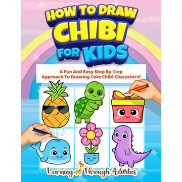 How To Draw Chibi For Kids: A Fun And Easy Step By Step Approach To Drawing Cute Chibi Characters! - Paperback