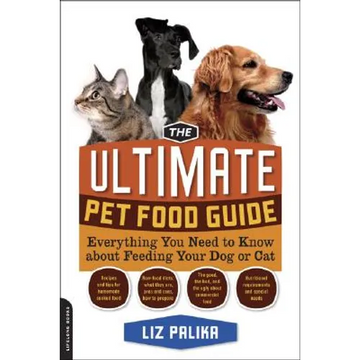 The Ultimate Pet Food Guide: Everything You Need to Know about Feeding Your Dog or Cat - Paperback