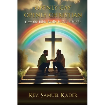 Openly Gay Openly Christian: How the Bible Really is Gay Friendly - Paperback