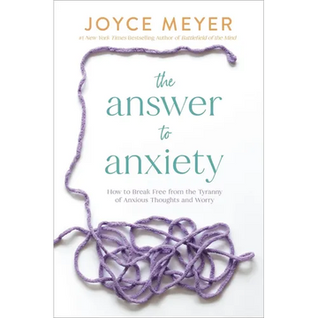 The Answer to Anxiety: How to Break Free from the Tyranny of Anxious Thoughts and Worry - Paperback