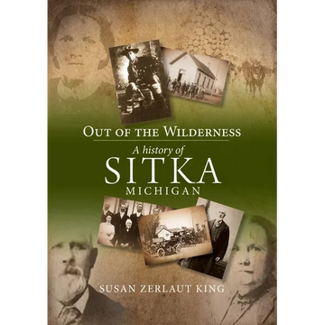 Out of the Wilderness: A History of Sitka Michigan - Paperback