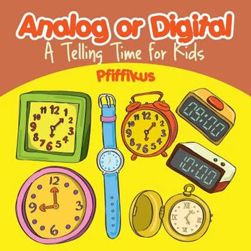 Analog or Digital- A Telling Time Book for Kids - Paperback
