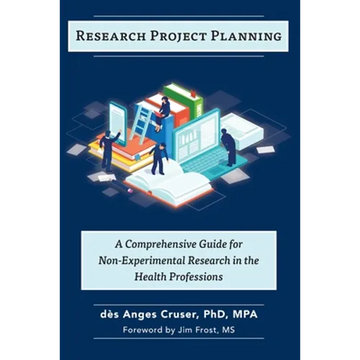 Research Project Planning: A Comprehensive Guide for Non-Experimental Research in the Health Professions - Paperback