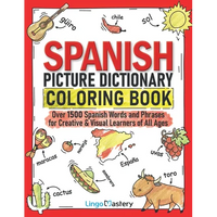 Spanish Picture Dictionary Coloring Book: Over 1500 Spanish Words and Phrases for Creative & Visual Learners of All Ages - Paperback