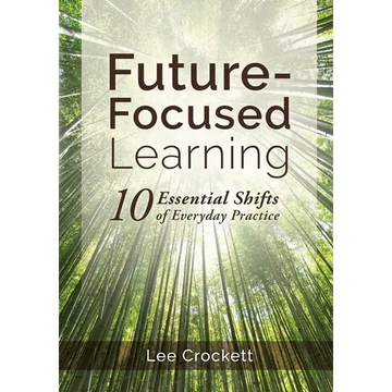 Future-Focused Learning: 10 Essential Shifts of Everyday Practice - Paperback