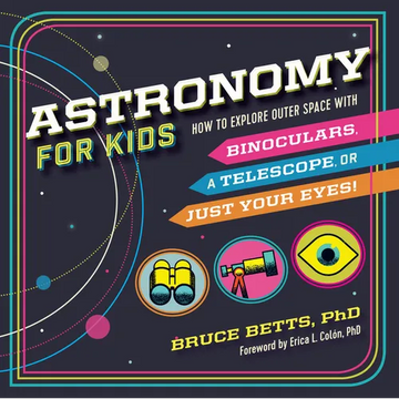 Astronomy for Kids: How to Explore Outer Space with Binoculars, a Telescope, or Just Your Eyes! - Paperback