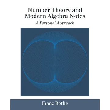 Number Theory and Modern Algebra Notes: A Personal Approach - Paperback