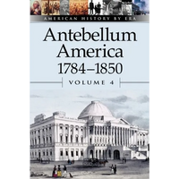 Antebellum America, 1784-1850, Volume 4 - Paperback